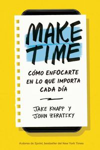 Cover image for Make Time (Spanish Edition): Como Enfocarte En Lo Que Importa Cada Dia