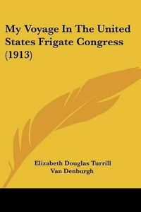 Cover image for My Voyage in the United States Frigate Congress (1913)