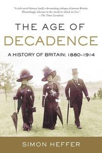 Cover image for The Age of Decadence: A History of Britain: 1880-1914