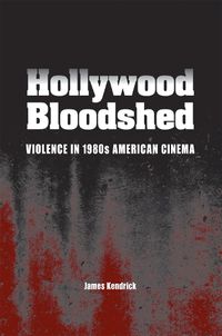 Cover image for Hollywood Bloodshed: Violence in 1980s American Cinema