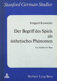 Cover image for Der Begriff Des Spiels ALS Aesthetisches Phaenomen: Von Schiller Bis Benn