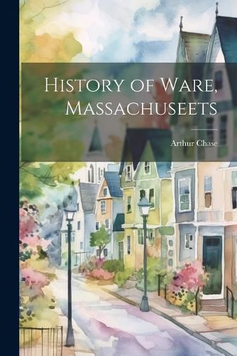 Cover image for History of Ware, Massachuseets