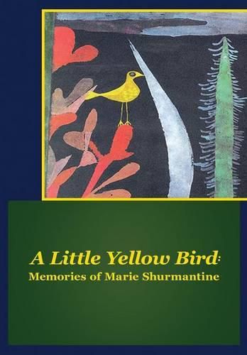 Cover image for A Little Yellow Bird: Memories of Marie Shurmantine