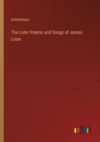 Cover image for The Later Poems and Songs of James Linen