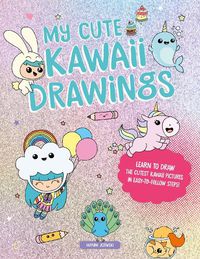 Cover image for My Cute Kawaii Drawings: Learn to draw adorable art with this easy step-by-step guide