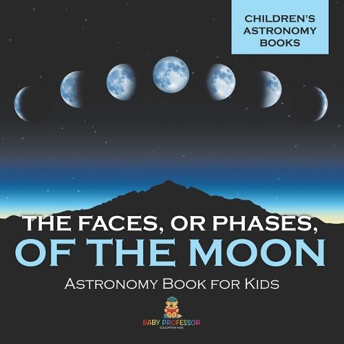 Cover image for The Faces, or Phases, of the Moon - Astronomy Book for Kids Children's Astronomy Books