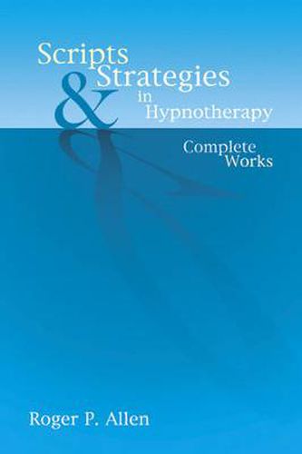 Cover image for Scripts and Strategies in Hypnotherapy: The Complete Works