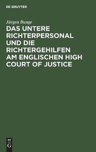 Cover image for Das Untere Richterpersonal Und Die Richtergehilfen Am Englischen High Court of Justice: Ein Beitrag Zur Deutschen Justizreform