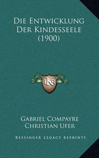 Cover image for Die Entwicklung Der Kindesseele (1900)