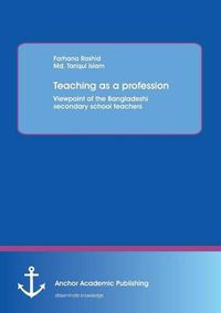 Cover image for Teaching as a profession: Viewpoint of the Bangladeshi secondary school teachers