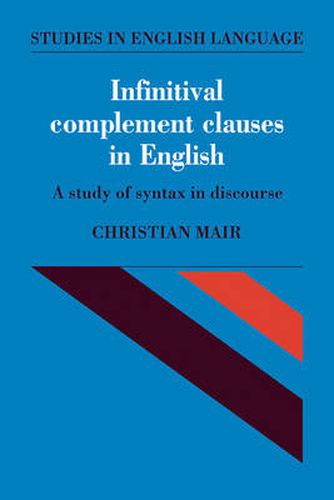 Cover image for Infinitival Complement Clauses in English: A Study of Syntax in Discourse