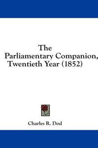 Cover image for The Parliamentary Companion, Twentieth Year (1852)