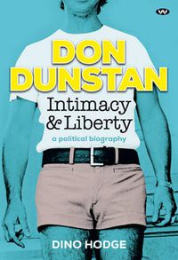 Cover image for Don Dunstan: Intimacy and Liberty: A Political Biography