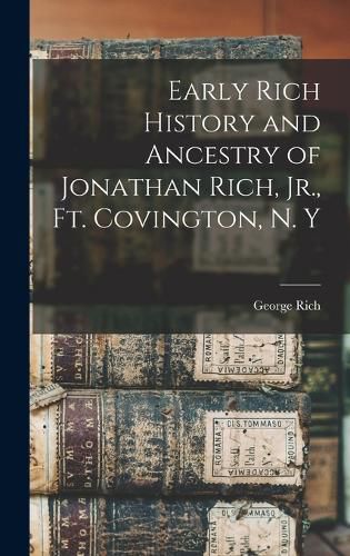 Cover image for Early Rich History and Ancestry of Jonathan Rich, Jr., Ft. Covington, N. Y