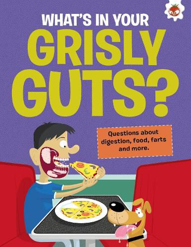 The Curious Kid's Guide To The Human Body: WHAT'S IN YOUR GRISLY GUTS?
