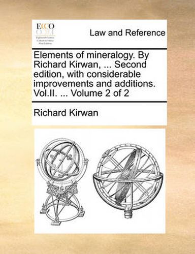 Cover image for Elements of Mineralogy. by Richard Kirwan, ... Second Edition, with Considerable Improvements and Additions. Vol.II. ... Volume 2 of 2