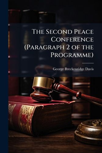 Cover image for The Second Peace Conference (Paragraph 2 of the Programme): The Rules of War On Land : Working Memoranda