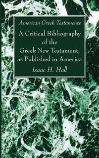 Cover image for American Greek Testaments. a Critical Bibliography of the Greek New Testament, as Published in America