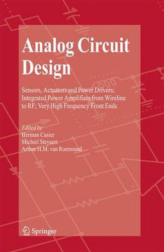 Analog Circuit Design: Sensors, Actuators and Power Drivers; Integrated Power Amplifiers from Wireline to RF; Very High Frequency Front Ends