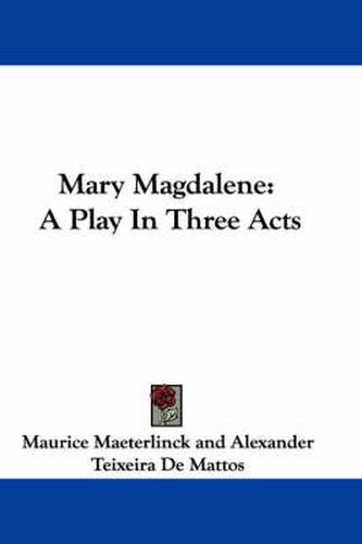 Cover image for Mary Magdalene: A Play in Three Acts