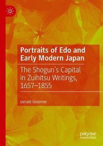 Portraits of Edo and Early Modern Japan: The Shogun's Capital in Zuihitsu Writings, 1657-1855