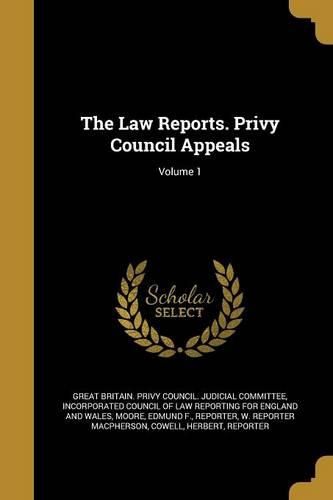 Cover image for The Law Reports. Privy Council Appeals; Volume 1