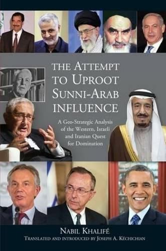 Cover image for Attempt to Uproot Sunni-Arab Influence: A Geo-Strategic Analysis of the Western, Israeli & Iranian Quest for Domination