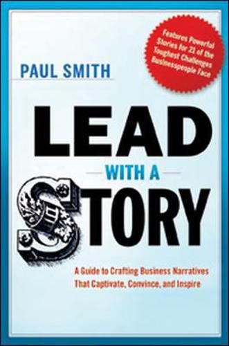 Cover image for Lead with a Story: A Guide to Crafting Business Narratives That Captivate, Convince, and Inspire