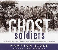 Cover image for Ghost Soldiers: The Forgotten Epic Story of World War II's Most Dramatic Mission