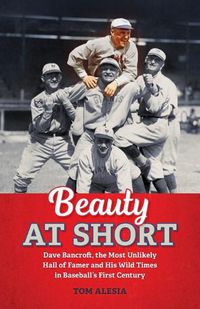 Cover image for Beauty at Short: Dave Bancroft, the Most Unlikely Hall of Famer and His Wild Times in Baseball's First Century