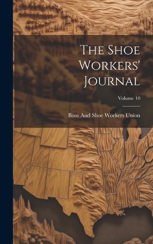 Cover image for The Shoe Workers' Journal; Volume 10