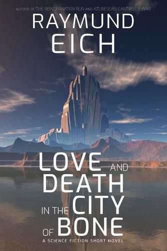 Love and Death in the City of Bone: A Science Fiction Short Novel