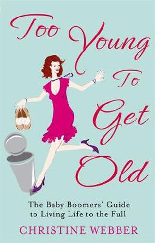 Cover image for Too Young To Get Old: The baby boomers' guide to living life to the full