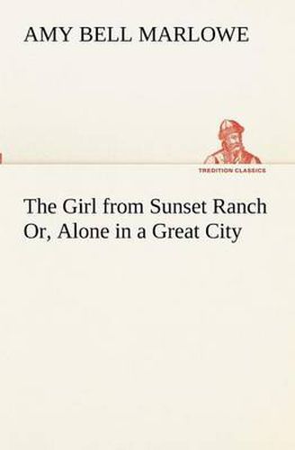 Cover image for The Girl from Sunset Ranch Or, Alone in a Great City