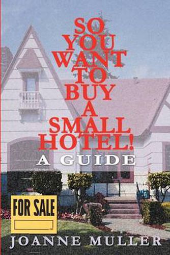 So You Want to Buy a Small Hotel!: A Guide