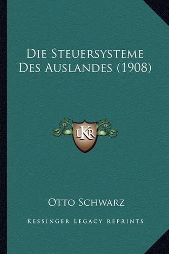 Cover image for Die Steuersysteme Des Auslandes (1908)