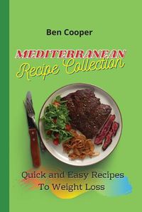 Cover image for Mediterranean Recipe Collection: Quick and Easy Recipes To Weight Loss