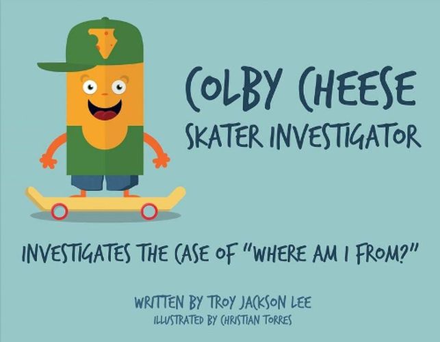 Cover image for Colby Cheese, Skater Investigator: Investigates the Case Of  Where Am I From?