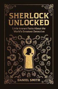 Cover image for Sherlock Unlocked: Little-known Facts About the World's Greatest Detective