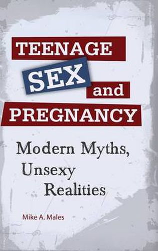 Cover image for Teenage Sex and Pregnancy: Modern Myths, Unsexy Realities