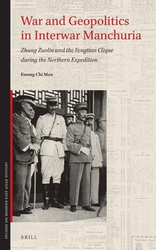 Cover image for War and Geopolitics in Interwar Manchuria: Zhang Zuolin and the Fengtian Clique during the Northern Expedition