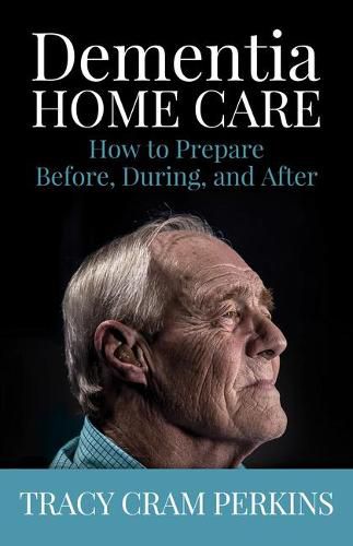 Cover image for Dementia Home Care: How to Prepare Before, During, and After