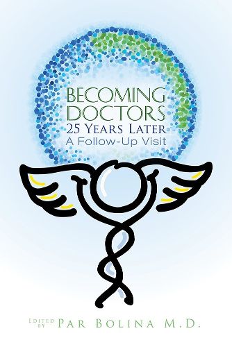 Cover image for Becoming Doctors 25 Years Later: Twenty five physicians sharing the journey from medical student to retirement