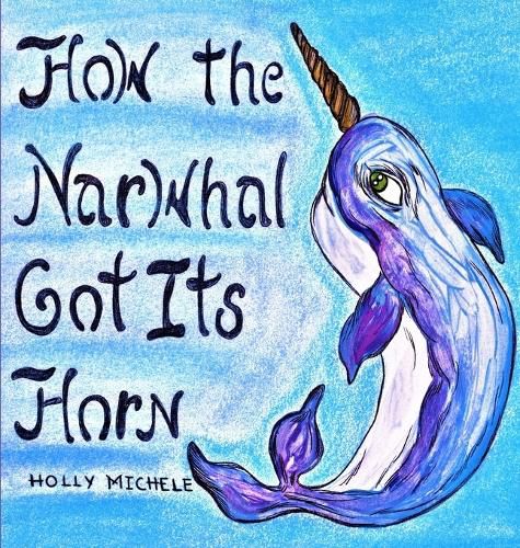 Cover image for How the Narwhal Got Its Horn