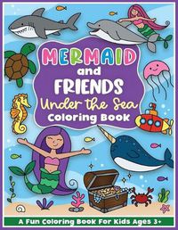 Cover image for Mermaid and Friends Under the Sea Coloring and Workbook: Cute Mermaids For Preschool Girls and Boys Toddlers and Kids Ages 3-5