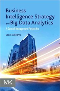 Cover image for Business Intelligence Strategy and Big Data Analytics: A General Management Perspective