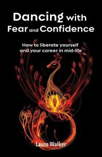 Cover image for Dancing with Fear and Confidence: How to liberate yourself and your career in mid-life