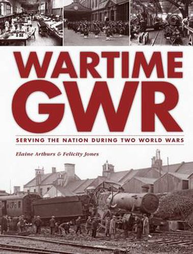 Cover image for Wartime GWR: Serving the Nation during Two World Wars