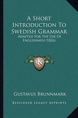 Cover image for A Short Introduction to Swedish Grammar: Adapted for the Use of Englishmen (1826)