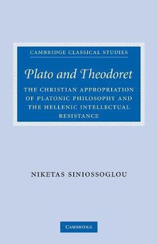 Cover image for Plato and Theodoret: The Christian Appropriation of Platonic Philosophy and the Hellenic Intellectual Resistance